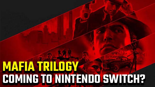 Is there a Mafia Trilogy Nintendo Switch release date? - GameRevolution
