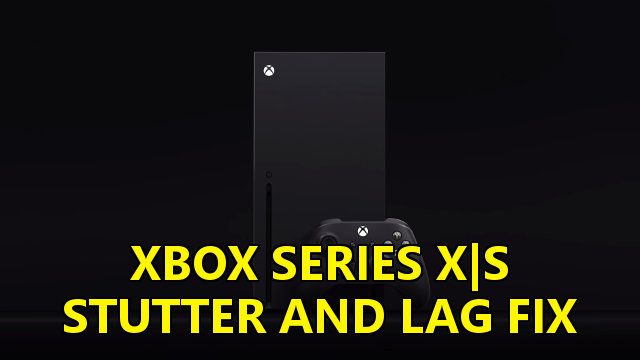 Xbox Series X|S Lag and Stutter Fix | How to improve frame rate -  GameRevolution